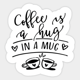 Coffee is a Hug in a Mug Sticker